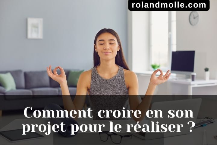 Comment croire en son projet pour le réaliser